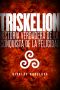 [Trilogía Del Largo Ahora 01] • Triskelion · Historia Verdadera De La Conquista De La Felicidad